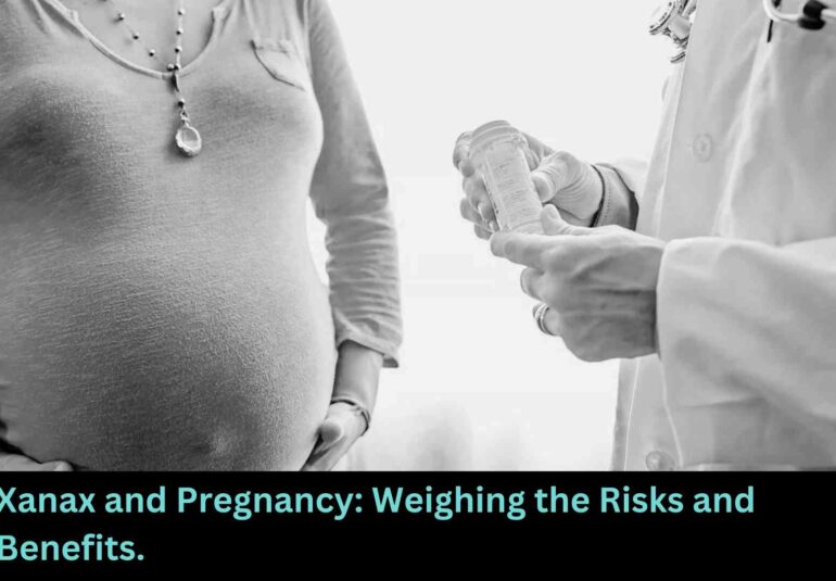 Xanax and Pregnancy Weighing the Risks and Benefits.