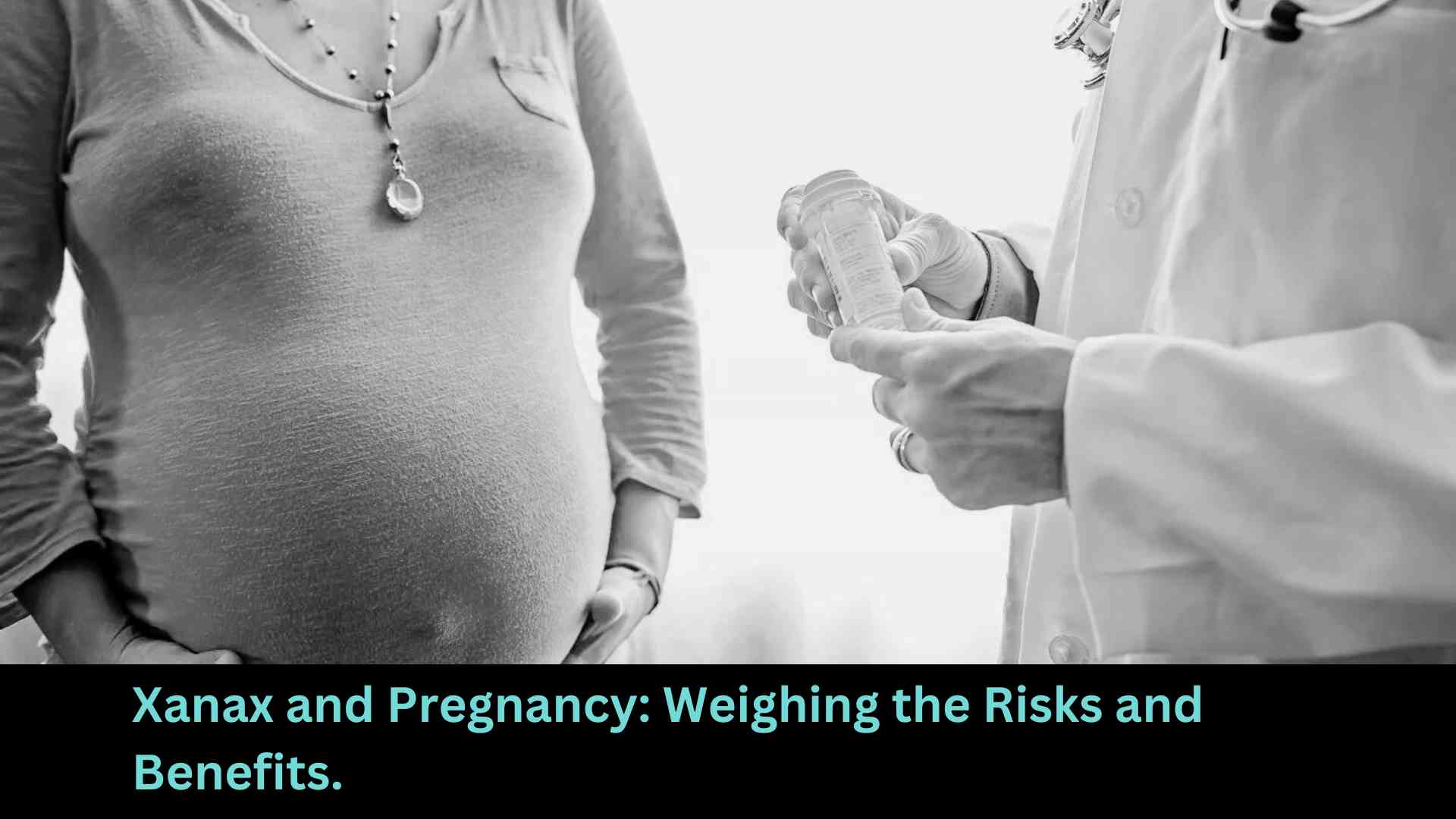 Xanax and Pregnancy Weighing the Risks and Benefits.