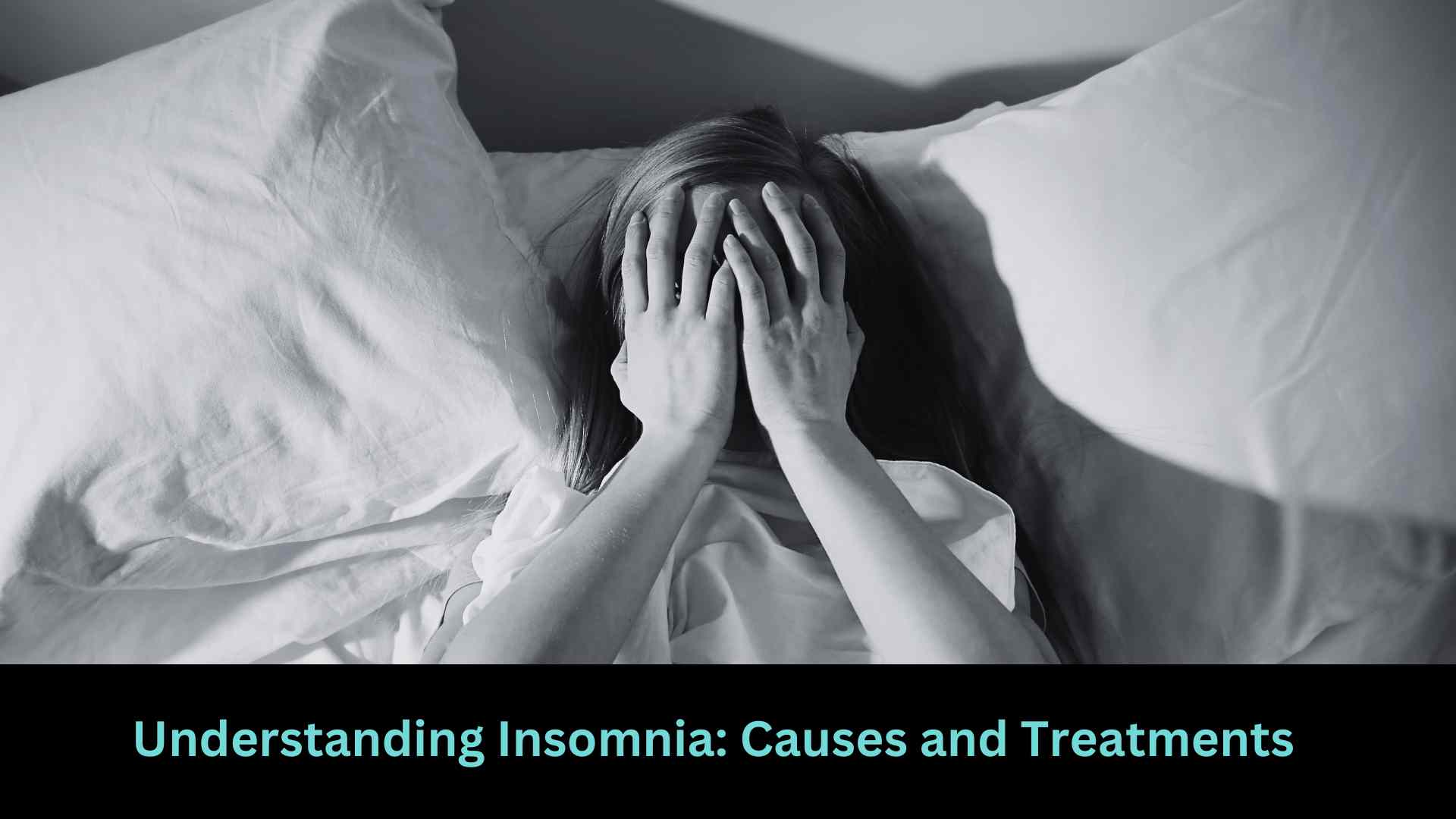 Understanding Insomnia: Causes and Treatments