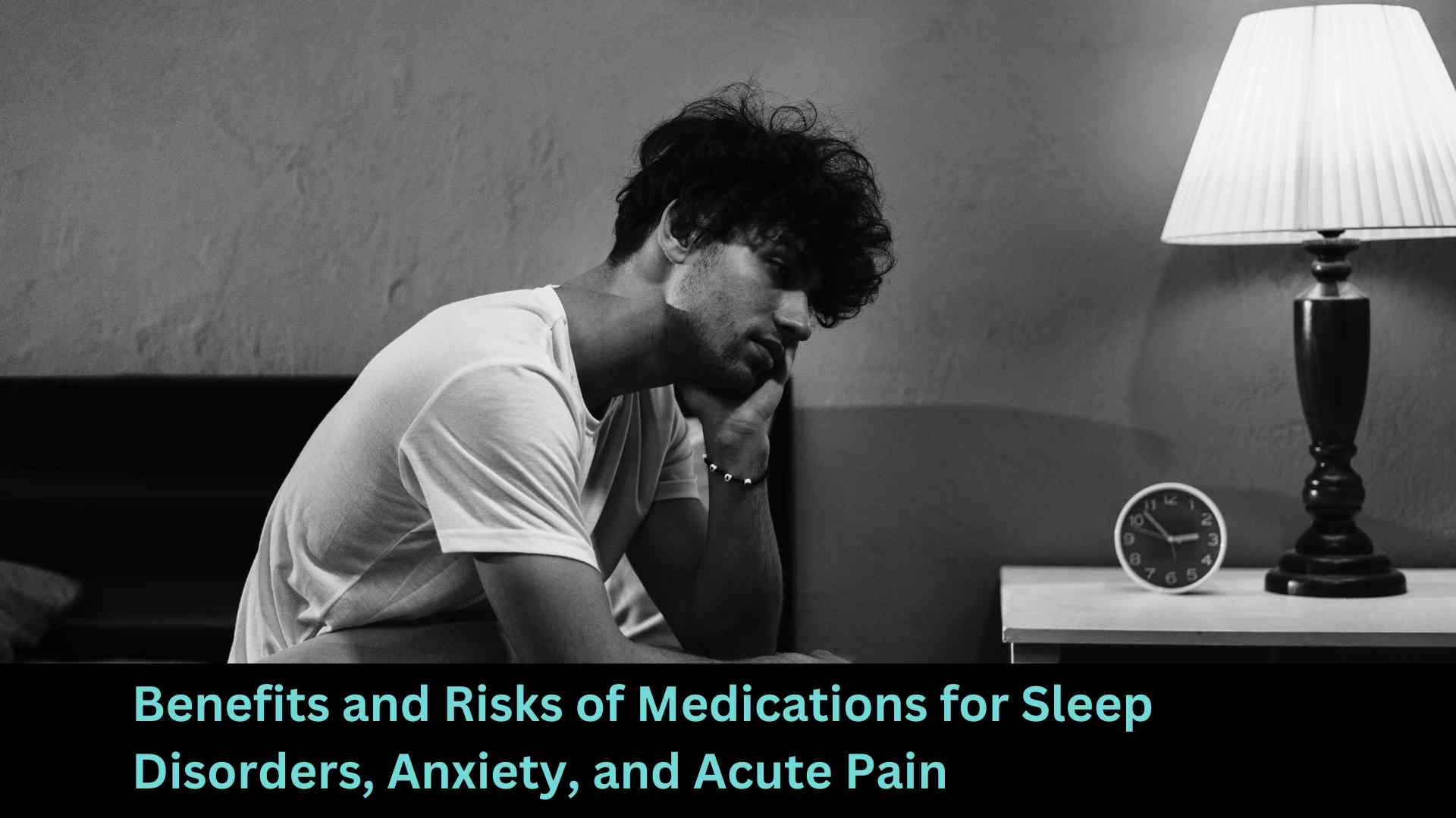 Benefits and Risks of Medications for Sleep Disorders, Anxiety, and Acute Pain
