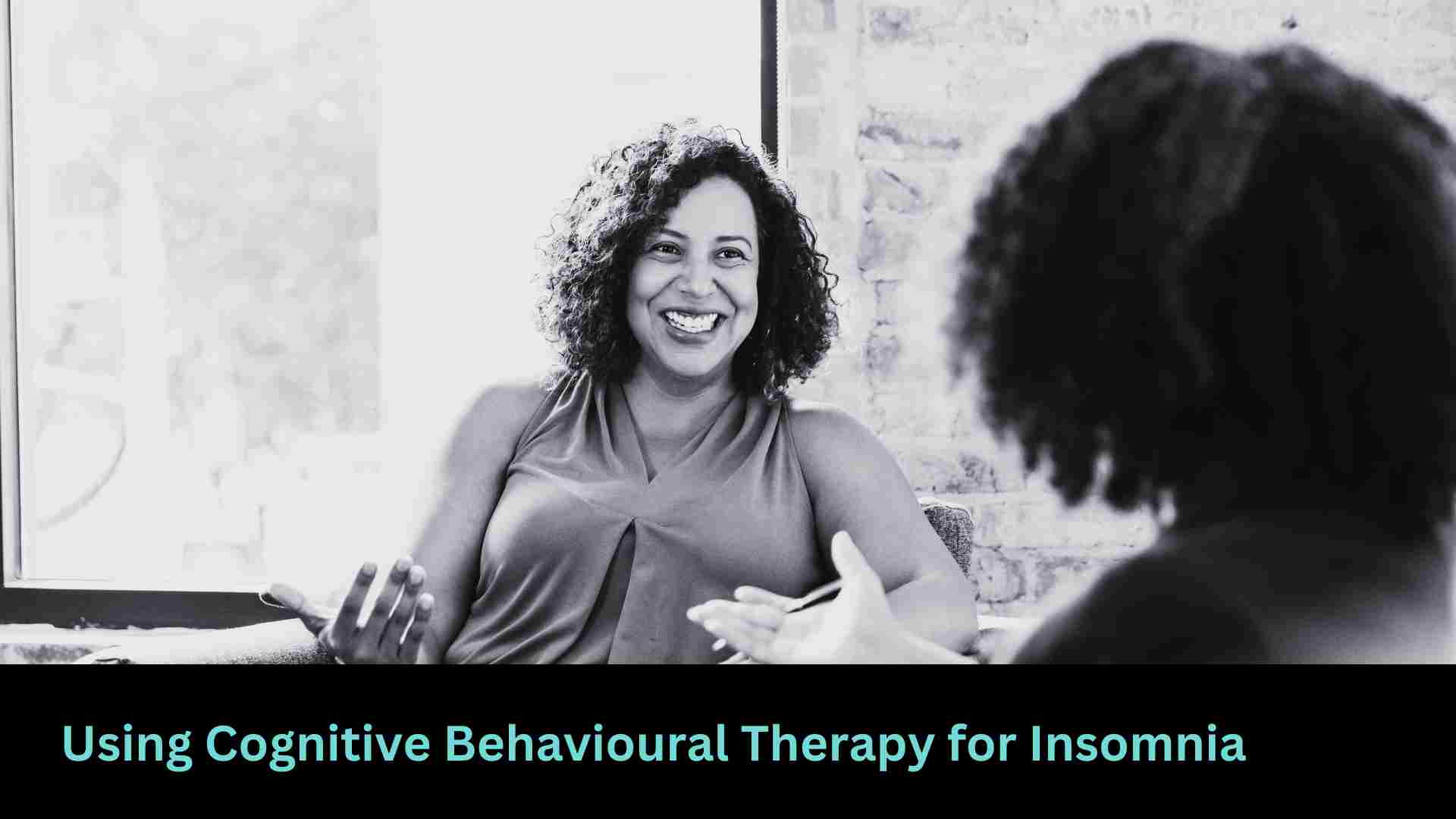 Using Cognitive Behavioral Therapy for Insomnia